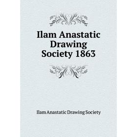 

Книга Ilam Anastatic Drawing Society 1863. Ilam Anastatic Drawing Society