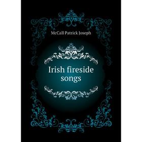 

Книга Irish fireside songs
