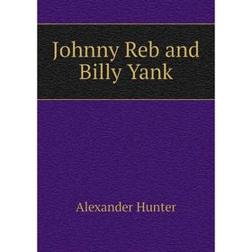 

Книга Johnny Reb and Billy Yank