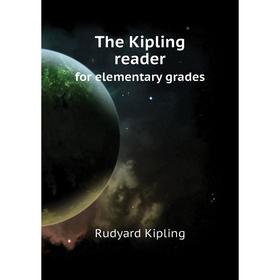 

Книга The Kipling readerfor elementary grades. Rudyard Kipling