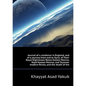 

Книга Journal of a residence in England, and of a journey from and to Syria, of Their Royal Highnesses Reeza Koolee Meerz a, Najaf Koolee Meerz a, and