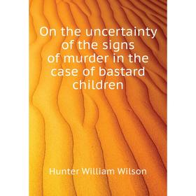 

Книга On the uncertainty of the signs of murder in the case of bastard children