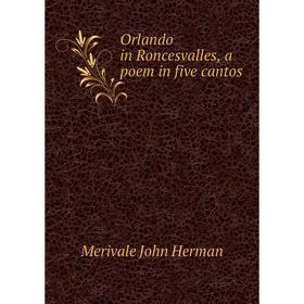 

Книга Orlando in Roncesvalles, a poem in five cantos