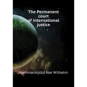 

Книга The Permanent court of international justice. Hammarskjöld Åke Wilhelm
