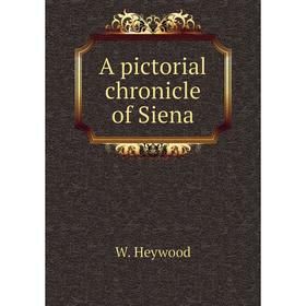 

Книга A pictorial chronicle of Siena