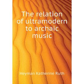

Книга The relation of ultramodern to archaic music. Heyman Katherine Ruth