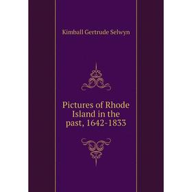 

Книга Pictures of Rhode Island in the past, 1642 - 1833. Kimball Gertrude Selwyn