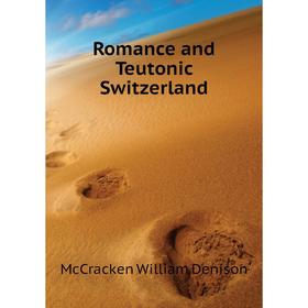 

Книга Romance and Teutonic Switzerland. McCracken William Denison
