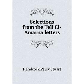 

Книга Selections from the Tell El-Amarna letters. Handcock Percy Stuart