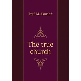 

Книга The true church