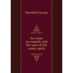 

Книга An essay on comedy and the uses of the comic spirit. Meredith George