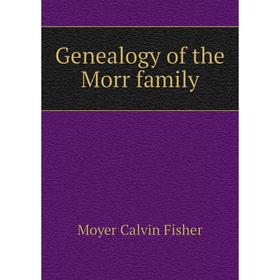 

Книга Genealogy of the Morr family