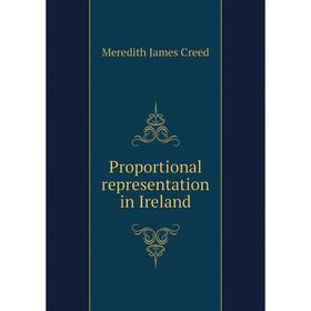 

Книга Proportional representation in Ireland. Meredith James Creed