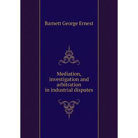 

Книга Mediation, investigation and arbitration in industrial disputes