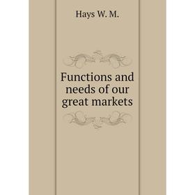 

Книга Functions and needs of our great markets