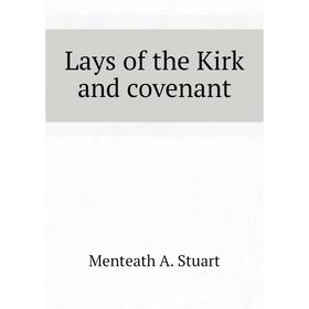 

Книга Lays of the Kirk and covenant