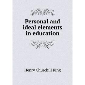 

Книга Personal and ideal elements in education. King Henry Churchill