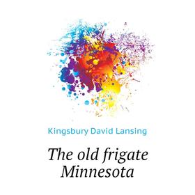 

Книга The old frigate Minnesota