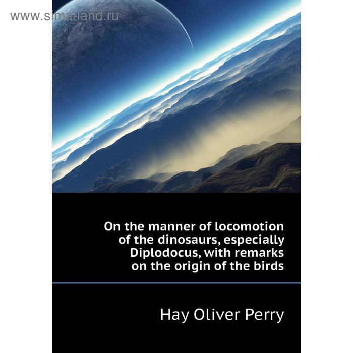 фото Книга on the manner of locomotion of the dinosaurs, especially diplodocus, with remarks on the origin of the birds nobel press