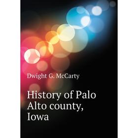 

Книга History of Palo Alto county, Iowa