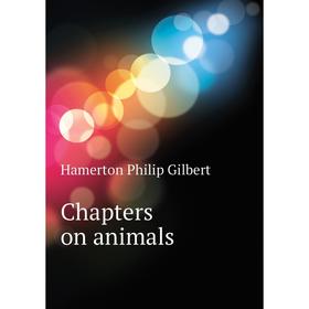 

Книга Chapters on animals
