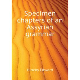 

Книга Specimen chapters of an Assyrian grammar. Hincks Edward