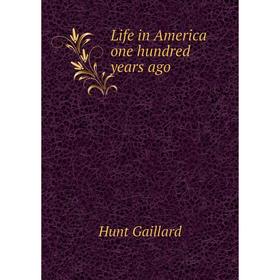 

Книга Life in America one hundred years ago