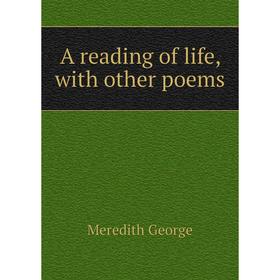 

Книга A reading of life, with other poems