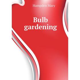 

Книга Bulb gardening