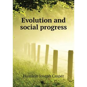 

Книга Evolution and social progress