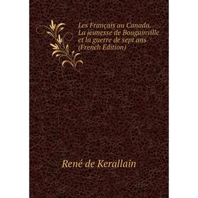 

Книга Les Français au Canada La jeunesse de Bougainville et la guerre de sept ans