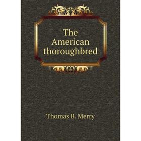 

Книга The American thoroughbred