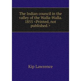 

Книга The Indian council in the valley of the Walla-Walla. 1855 . Kip Lawrence