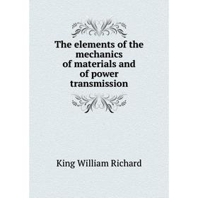 

Книга The elements of the mechanics of materials and of power transmission. King William Richard