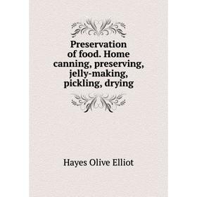 

Книга Preservation of food. Home canning, preserving, jelly-making, pickling, drying. Hayes Olive Elliot