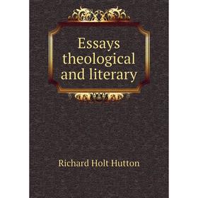 

Книга Essays theological and literary