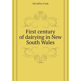 

Книга First century of dairying in New South Wales. McCaffrey Frank