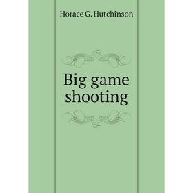 

Книга Big game shooting