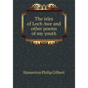 

Книга The isles of Loch Awe and other poems of my youth. Hamerton Philip Gilbert