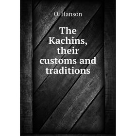

Книга The Kachins, their customs and traditions