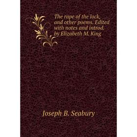 

Книга The rape of the lock, and other poems. Edited with notes and introd. by Elizabeth M. King. Pope Alexander