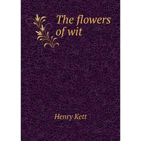 

Книга The flowers of wit
