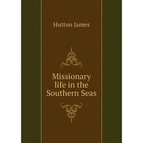 

Книга Missionary life in the Southern Seas