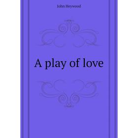 

Книга A play of love
