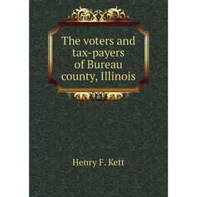 

Книга The voters and tax-payers of Bureau county, Illinois. Henry F. Kett