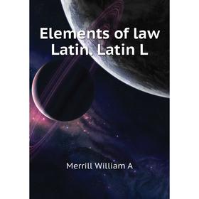 

Книга Elements of law Latin. Latin L