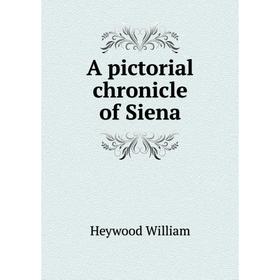 

Книга A pictorial chronicle of Siena