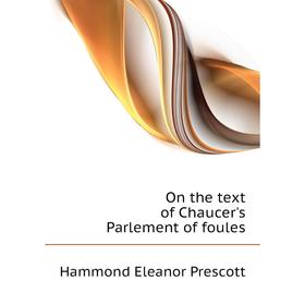 

Книга On the text of Chaucer's Parlement of foules