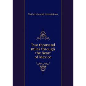 

Книга Two thousand miles through the heart of Mexico. McCarty Joseph Hendrickson