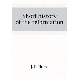 

Книга Short history of the reformation